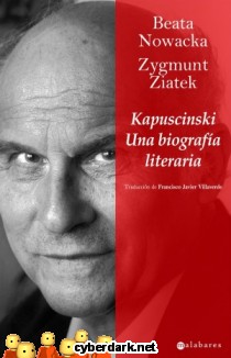 Kapuscinski. Una Biografía Literaria
