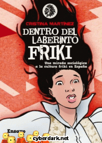 Dentro del Laberinto Friki. Una Mirada Sociológica a la Cultura Friki en España
