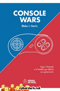Console Wars. Sega, Nintendo y la Batalla que Definió una Generación