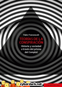 Teoras de la Conspiracin. Historia y Sociedad a Travs del Prisma del Complot