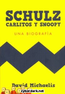 Schulz, Carlitos y Snoopy. Una Biografia
