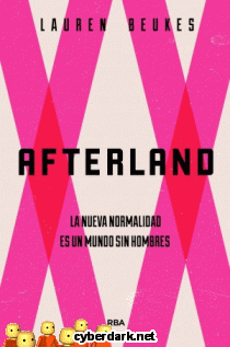 Afterland. La Nueva Normalidad es un Mundo sin Hombres