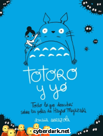 Totoro y Yo. Todo lo que Descubrí Sobre las Pelis de Hayao Miyazaki - ilustrado