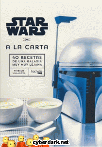 Star Wars a la Carta. 40 Recetas de una Galaxia Muy Muy Lejana
