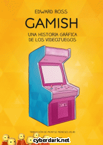 Gamish. Una Historia Grfica de los Videojuegos - cmic