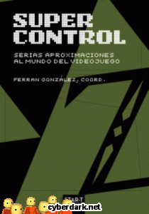 Super Control: Serias Aproximaciones al Mundo del Videojuego