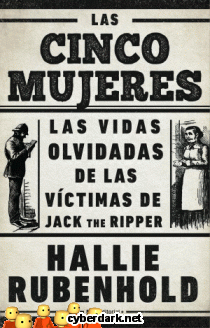 Las Cinco Mujeres. Las Vidas Olvidadas de las Víctimas de Jack the Ripper