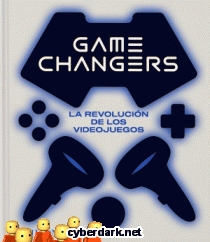 Game Changers. La Revolución de los Videojuegos