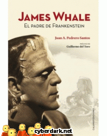 James Whale. El Padre de Frankenstein