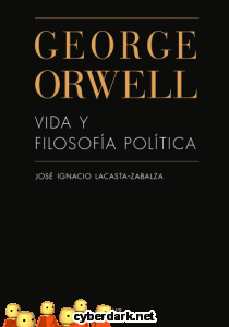 George Orwell. Vida y Filosofía Política