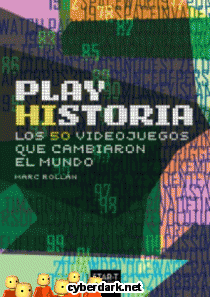 Play Historia. Los 50 Videojuegos que Cambiaron el Mundo