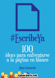 #EscribeYa. 100 Ideas para Enfrentarse a la Página en Blanco