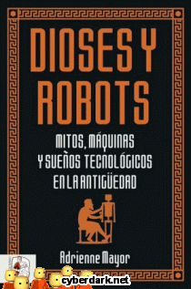 Dioses y Robots. Mitos, Máquinas y Sueños Tecnológicos en la Antigüedad