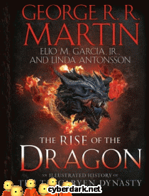 El Ascenso del Dragón. Una Historia Ilustrada de la Dinastía Targaryen